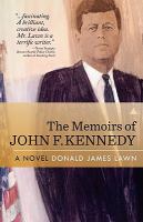 The Memoirs of John F Kennedy : A Novel cover