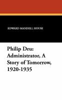 Philip Dru : Administrator, A Story of Tomorrow, 1920-1935 cover