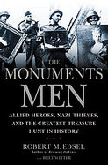 The Monuments Men : Allied Heroes, Nazi Thieves and the Greatest Treasure Hunt in History cover