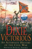 Dixie Victorious : An Alternate History of the Civil War cover