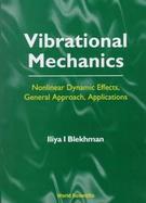 Vibrational Mechanics Nonlinear Dynamic Effects, General Approach, Applications cover