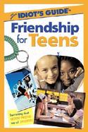 The Complete Idiot's Guide to Friendship for Teens cover