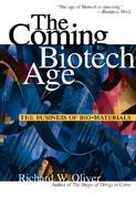The Coming Biotech Age: The Business of Bio- Materials cover