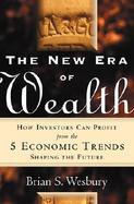 The New Era of Wealth: How Investors Can Profit from the 5 Economic Trends Shaping the Future cover