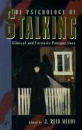 The Psychology of Stalking Clinical and Forensic Perspectives cover