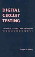 Digital Circuit Testing A Guide to Dft, Atvg, and Other Techniques cover