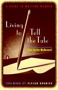 Living to Tell the Tale A Guide to Writing Memoir cover