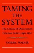 Taming the System The Control of Discretion in Criminal Justice, 1950-1990 cover