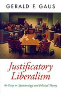 Justificatory Liberalism An Essay on Epistemology and Political Theory cover