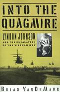 Into the Quagmire Lyndon Johnson and the Escalation of the Vietnam War cover