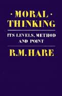 Moral Thinking It's Levels, Methods and Point cover
