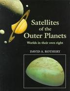 Satellites of the Outer Planets: Worlds in Their Own Right cover