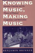 Knowing Music, Making Music Javanese Gamelan and the Theory of Musical Competence and Interaction cover