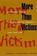 More Than Victims Battered Women Syndrome, Society, and the Law cover