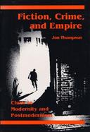 Fiction, Crime, and Empire Clues to Modernity and Postmodernism cover
