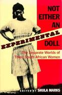 Not Either an Experimental Doll The Separate Worlds of Three South African Women cover