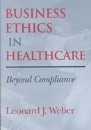 Business Ethics in Healthcare Beyond Compliance cover