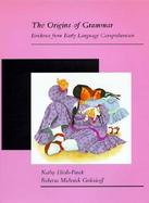 The Origins of Grammar Evidence from Early Language Comprehension cover