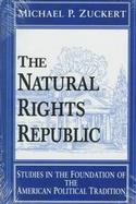 The Natural Rights Republic: Studies in the Foundation of the American Political Tradition cover