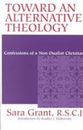 Toward an Alternative Theology Confessions of a Non-Dualist Christian cover