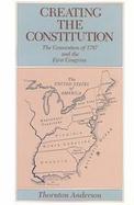 Creating the Constitution The Convention of 1787 and the First Congress cover
