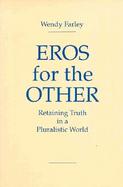 Eros for the Other Retaining Truth in a Pluralistic World cover