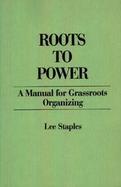 Roots To Power A Manual For Grassroots Organizing cover