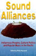 Sound Alliances Indigenous Peoples, Cultural Politics and Popular Music in the Pacific cover