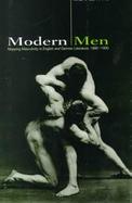 Modern Men Mapping Masculinity in English and German Literature, 1880-1930 cover