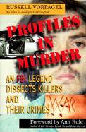 Profiles in Murder: An FBI Legend Dissects Killers and Their Crimes cover