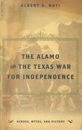 The Alamo And the Texas War for Independence September 30, 1835 to April 21, 1836  Heros, Myths and History cover