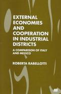 External Economies and Cooperation on Industrial Districts: A Comparison of Italy and Mexico cover