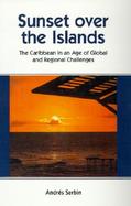 Sunset over the Islands The Caribbean in an Age of Global and Regional Challenges cover