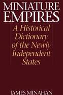 Miniature Empires: A Historical Dictionary of the Newly Independent States cover