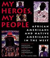 My Heroes, My People African, Americans, and Native Americans in the West cover