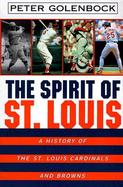 The Spirit of St. Louis: A History of the St. Louis Cardinals and Browns cover