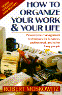 How to Organize Your Work and Your Life: Proven Time Management Techniques for Business, ........ cover