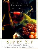 Sip by Sip: An Insider's Guide to Learning All about Wine cover
