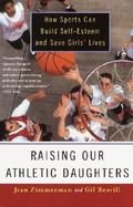 Raising Our Athletic Daughters How Sports Can Build Self-Esteem and Save Girls' Lives cover