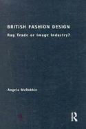 British Fashion Design Rag Trade or Image Industry? cover