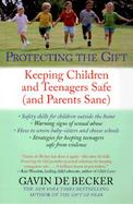 Protecting the Gift Keeping Children and Teenagers Safe (And Parents Sane) cover
