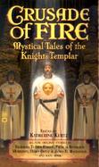 Crusade of Fire Mystical Tales of the Knights Templar cover