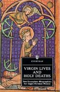Virgin Lives and Holy Deaths Two Exeplary Biographies for Anglo-Norman Women cover