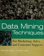 Data Mining Techniques: For Marketing, Sales, and Customer Support cover