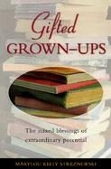Gifted Grownups The Mixed Blessings of Extraordinary Potential cover