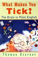 What Makes You Tick? The Brain in Plain English cover