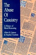 The Abuse of Casuistry a History of Moral Reasoning cover