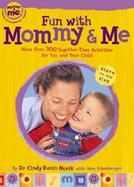 Fun with Mommy and Me: More Than 300 Together-Time Activities for You and Your Child: Birth to Age Five cover