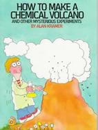 Science and Ecology: How to Make a Chemical Volcano and Other Mysterious Experiments cover