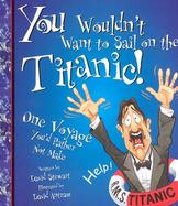 You Wouldn't Want to Sail on the Titanic! One Voyage You'd Rather Not Make cover